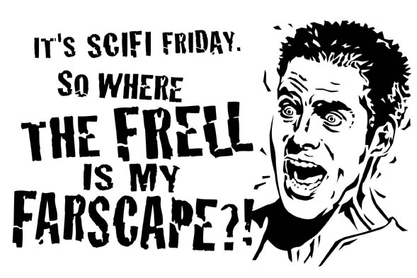 Where the frell is my Farscape?!